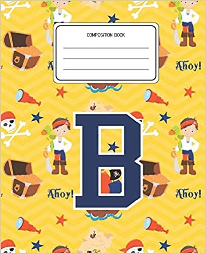 okumak Composition Book B: Pirates Pattern Composition Book Letter B Personalized Lined Wide Rule Notebook for Boys Kids Back to School Preschool Kindergarten and Elementary Grades K-2
