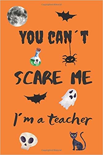 okumak You can´t scare me I´m a teacher: Journal, Notebook, Diary to Organize Your Life - Wide Ruled Line Paper - Funny and cute halloween gift for birthdays ... teachers and more - Halloween Journals.
