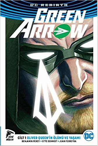 okumak Green Arrow Rebirth Cilt 1: Oliver Queen&#39;in Ölümü ve Yaşamı