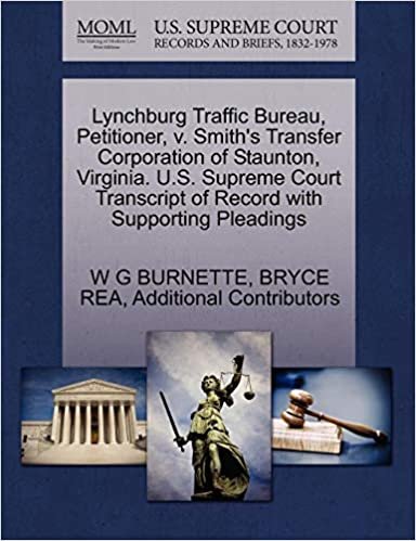 okumak Lynchburg Traffic Bureau, Petitioner, v. Smith&#39;s Transfer Corporation of Staunton, Virginia. U.S. Supreme Court Transcript of Record with Supporting Pleadings