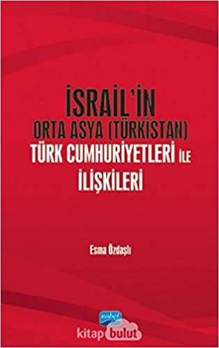 okumak İsrail’in Orta Asya (Türkistan) Türk Cumhuriyetleri ile İlişkileri