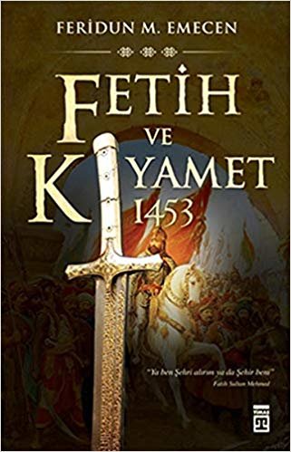okumak Fetih ve Kıyamet: 1453: İstanbul&#39;un Fethi ve Kıyamet Senaryoları