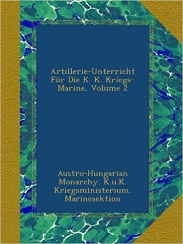 okumak Artillerie-Unterricht Für Die K. K. Kriegs-Marine, Volume 2