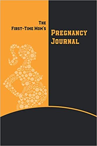 okumak The First-Time Mom&#39;s Pregnancy Journal: Weakly Checklists, Activities, &amp; Journal Prompts.