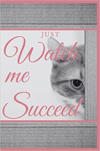 okumak Just Watch me Succeed: cute encourage notebook with a cat, journal 9&quot;x6&quot; blank lined white papers, peaceful words for the worried hearts, Motivational ... and women , schools, classrooms and more
