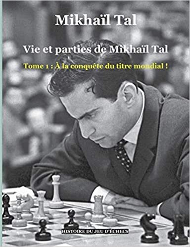 okumak Vie et parties de Mikhaïl Tal: Tome 1 : À la conquête du titre mondial ! (Histoire du jeu d&#39;échecs (-))