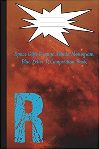 okumak Space Gifts Orange Nebula Monogram Blue Letter R Composition Notebook 6x9: Galaxy Art For Space Lovers, Science Students, Journaling College Ruled 100 Pages: Volume 18 (Galaxy Gifts Monogram Nebula)