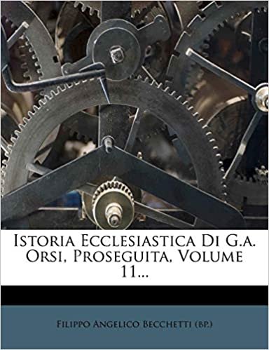 okumak Istoria Ecclesiastica Di G.a. Orsi, Proseguita, Volume 11...