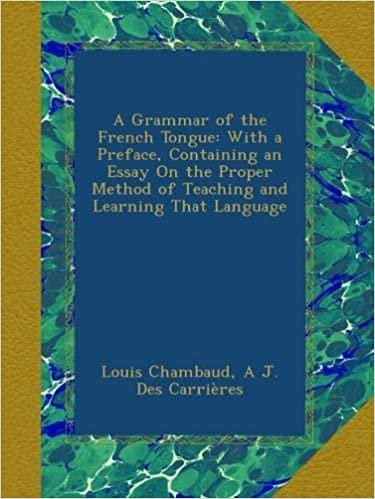 okumak A Grammar of the French Tongue: With a Preface, Containing an Essay On the Proper Method of Teaching and Learning That Language