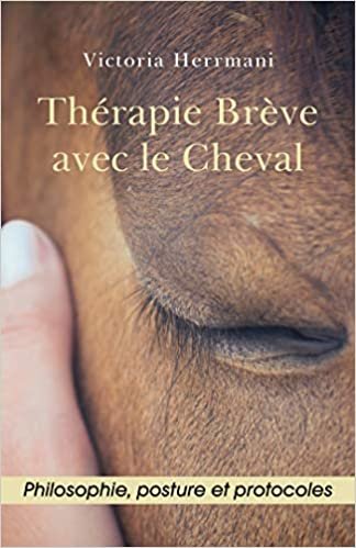 okumak Thérapie Brève avec le Cheval: Philosophie, Posture et Protocoles (LIB.LITTERATURE)
