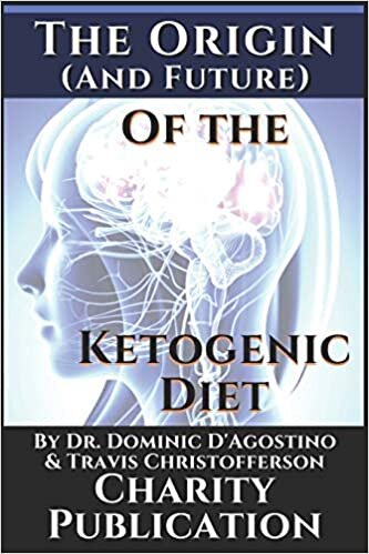 okumak The Origin (and future) of the Ketogenic Diet - by Dr. Dominic D&#39;Agostino and Travis Christofferson: Charity Publication: In support of Dr. Thomas Seyfrieds cancer research
