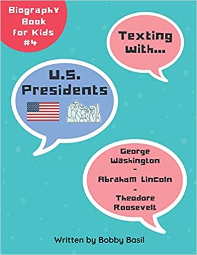 okumak Texting with U.S. Presidents: George Washington, Abraham Lincoln, and Theodore Roosevelt Biography Book for Kids (Texting with History Collection, Band 4)