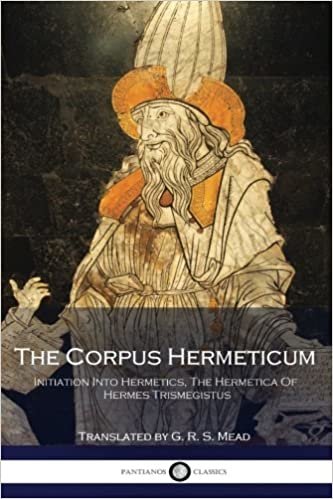 okumak The Corpus Hermeticum: Initiation Into Hermetics, The Hermetica Of Hermes Trismegistus