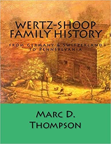 okumak Wertz-Shoop Family History: from Germany &amp; Switzerland to Pennsylvania