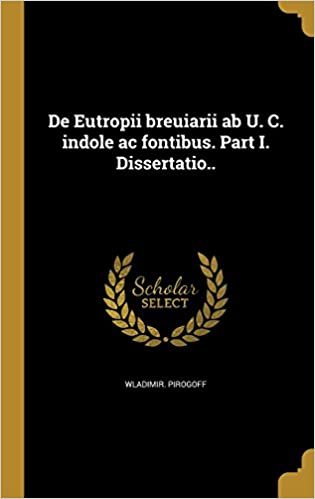 okumak De Eutropii breuiarii ab U. C. indole ac fontibus. Part I. Dissertatio..