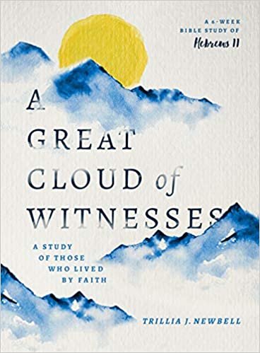 okumak A Great Cloud of Witnesses: A Study of Those Who Lived by Faith a Study in Hebrews 11