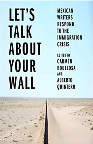 okumak Let&#39;s Talk about Your Wall: Mexican Writers Respond to the Immigration Crisis