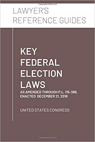 okumak Key Federal Election Laws: as amended through P.L. 115-386, enacted December 21, 2018 (Lawyer&#39;s Reference Guides)