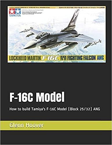 okumak F-16C Model: How to build Tamiya&#39;s F-16C Model  (Block 25/32) ANG (A Glenn Hoover Model Build Series)