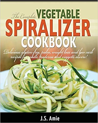 okumak The Complete Vegetable Spiralizer Cookbook (Ed 2): Delicious Gluten-Free, Paleo, Weight Loss and Low Carb Recipes For Zoodle, Paderno and Veggetti Slicers! (Spiral Vegetable Series) (Volume 3)