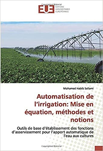 okumak Automatisation de l’irrigation: Mise en équation, méthodes et notions: Outils de base d’établissement des fonctions d’asservissement pour l’apport automatique de l’eau aux cultures