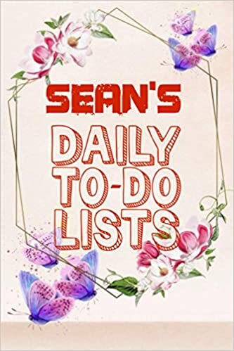 okumak Sean&#39;s Daily To Do Lists: Weekly And Daily Task Planner | Daily Work Task Checklist | Lovely Personalised Name Journal | To Do List to Increase Your ... Time Management For Sean (110 Pages, 6x9)