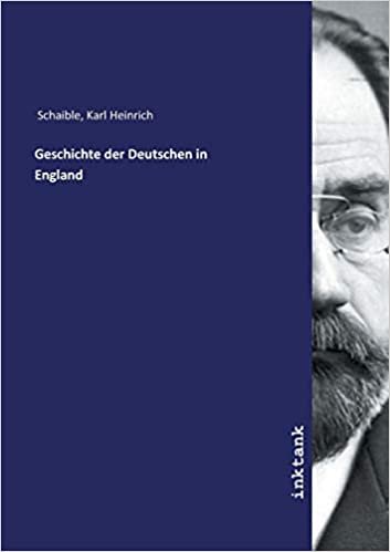 okumak Schaible, K: Geschichte der Deutschen in England