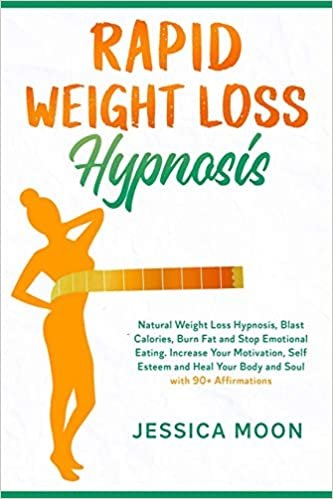 okumak Rapid Weight Loss Hypnosis: Natural Weight Loss Hypnosis, Blast Calories, Burn Fat and Stop Emotional Eating. Increase Your Motivation, Self Esteem and Heal Your Body and Soul with 90+ Affirmations
