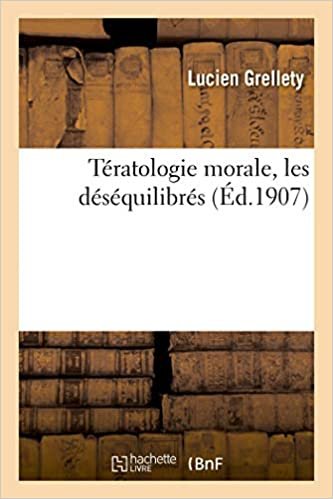 okumak Tératologie morale, les déséquilibrés (Sciences)