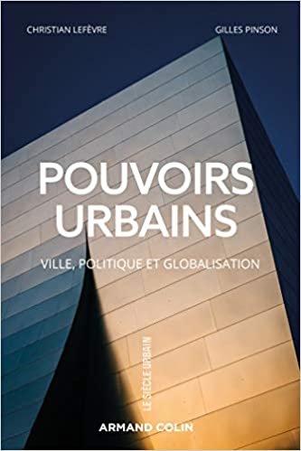 okumak Pouvoirs urbains - Ville, politique et globalisation: Ville, politique et globalisation (Le siècle urbain)