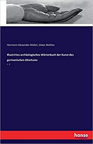 okumak Illustrirtes archäologisches Wörterbuch der Kunst des germanischen Altertums: J - Z