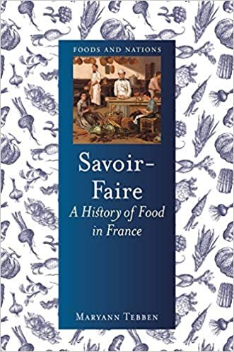 okumak Savoir-faire: A History of Food in France (Foods and Nations)