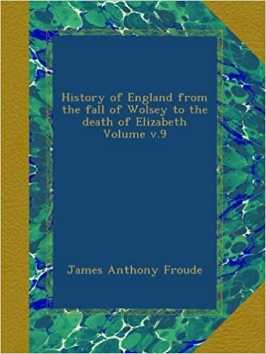 okumak History of England from the fall of Wolsey to the death of Elizabeth Volume v.9