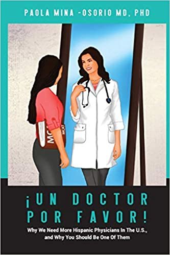 okumak ¡Un doctor por favor!: Why We Need More Hispanic Physicians In The U.S., and Why You Should Be One Of Them (HISPANICS IN MEDICINE)