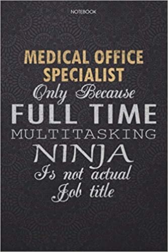 okumak Lined Notebook Journal Medical Office Specialist Only Because Full Time Multitasking Ninja Is Not An Actual Job Title Working Cover: Personal, ... Work List, Lesson, 114 Pages, 6x9 inch