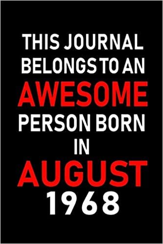 okumak This Journal belongs to an Awesome Person Born in August 1968: Blank Lined Born In August with Birth Year Journal Notebooks Diary as Appreciation, ... gifts. ( Perfect Alternative to B-day card )