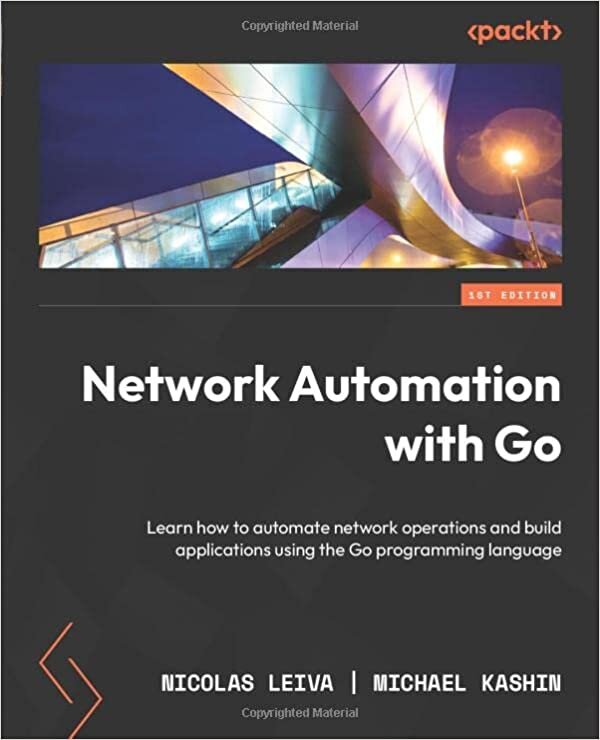 Network Automation with Go: Learn how to automate network operations and build applications using the Go programming language