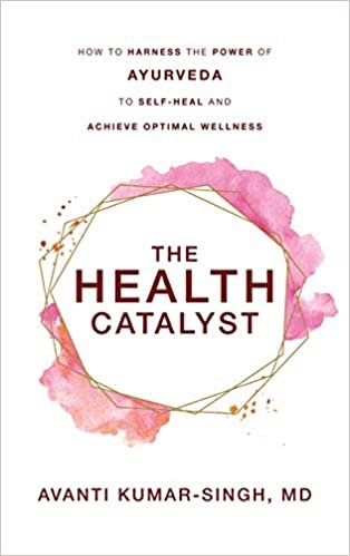 okumak The Health Catalyst: How To Harness the Power of Ayurveda To Self-Heal and Achieve Optimal Wellness
