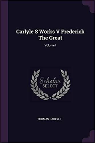okumak Carlyle S Works V Frederick The Great; Volume I