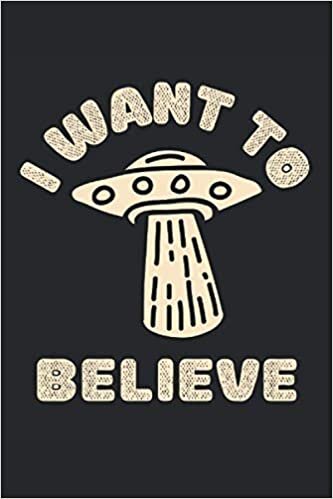 okumak I Want To Believe: Lined Notebook Journal, ToDo Exercise Book, e.g. for exercise, or Diary (6&quot; x 9&quot;) with 120 pages.