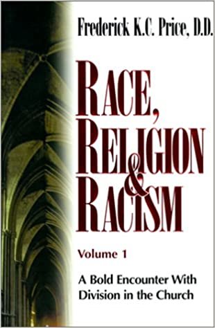 okumak Race, Religion &amp; Racism, Vol. 1: A Bold Encounter With Division in the Church Frederick K.C. Price, D.D.