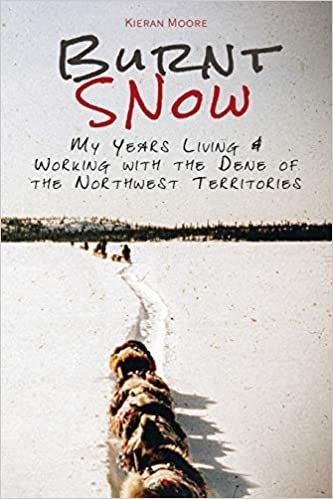 okumak Burnt Snow: My years living &amp; working with the Dene of the Northwest Territories