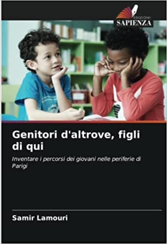 Genitori d'altrove, figli di qui: Inventare i percorsi dei giovani nelle periferie di Parigi (Italian Edition)