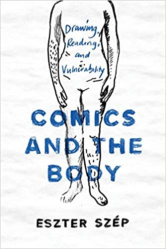 okumak Comics and the Body: Drawing, Reading, and Vulnerability (Studies in Comics and Cartoons)