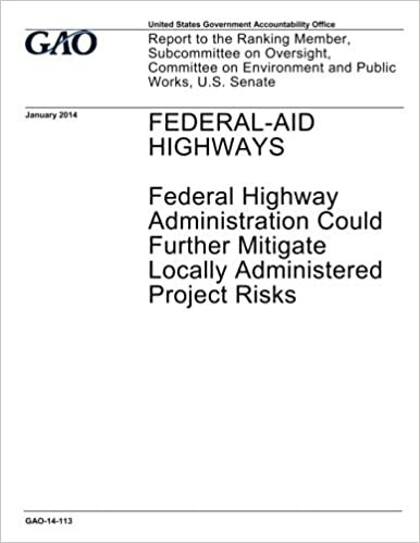 okumak Federal-aid highways :Federal Highway Administration could further mitigate locally administered project risks : report to the Ranking Member, ... on Environment and Public Works, U.S. Senate.