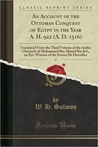okumak An Account of the Ottoman Conquest of Egypt in the Year A. H. 922 (A. D. 1516): Translated From the Third Volume of the Arabic Chronicle of Muhammed Ibn Ahmed Ibn Iy?s, an Eye-Witness of the Scenes...