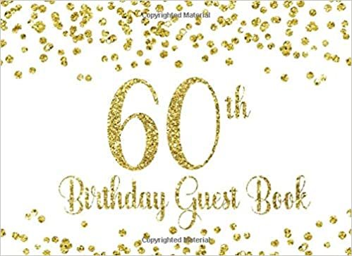 okumak 60th Birthday Guest Book: White with Gold Glitter Birthday Party Guest Book for 60th Birthday Parties with Gift Log (White with Gold Glitter Guest Books)