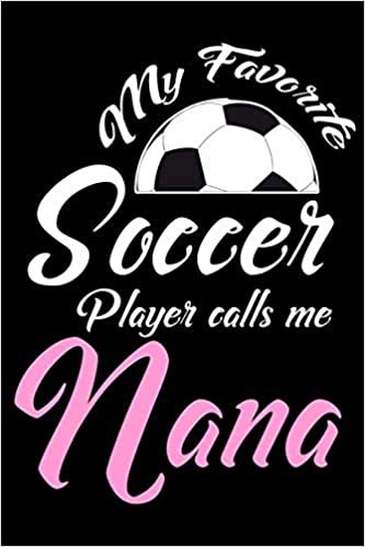 okumak My Favorite Soccer Player Calls Me Nana: Proud Grandma Notebook With Prompts, Grandmother Memory Keepsake Journal, Fun Times With Grandkids Diary, Gift For Nana, Grammy, Mimi