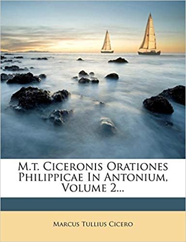 okumak M.t. Ciceronis Orationes Philippicae In Antonium, Volume 2...