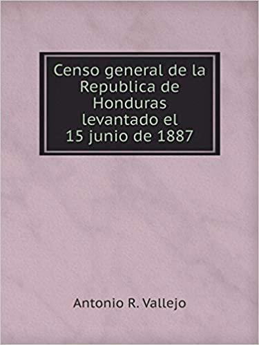 okumak Censo general de la Republica de Honduras levantado el 15 junio de 1887